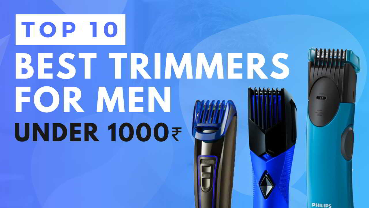 Best Trimmers for Men in India under 1000Rs 